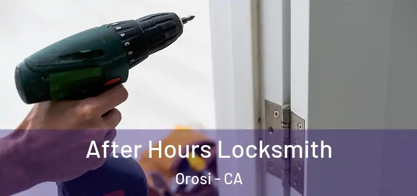 After Hours Locksmith Orosi - CA