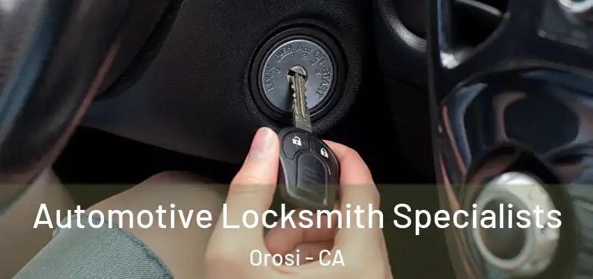  Automotive Locksmith Specialists Orosi - CA