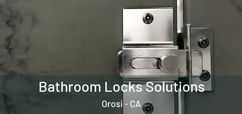 Bathroom Locks Solutions Orosi - CA