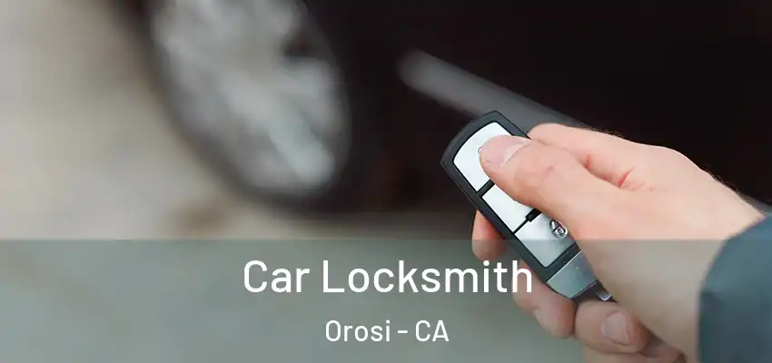Car Locksmith Orosi - CA