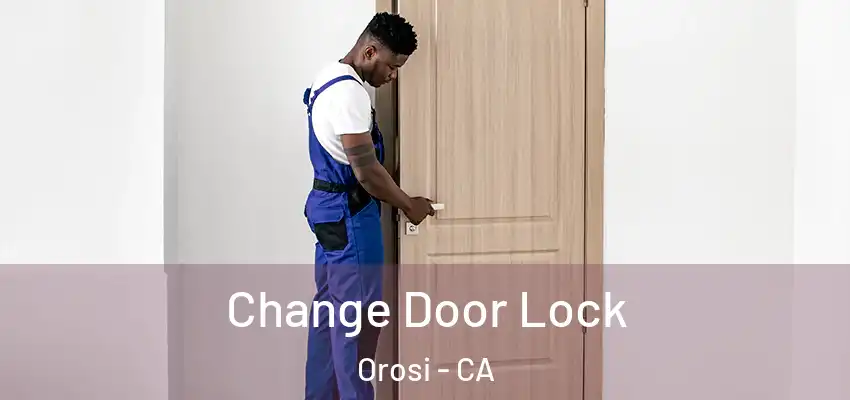 Change Door Lock Orosi - CA