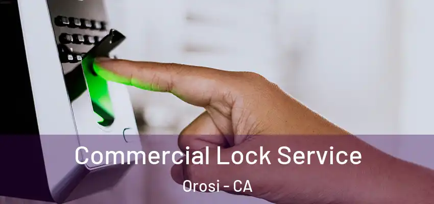  Commercial Lock Service Orosi - CA