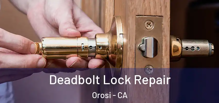 Deadbolt Lock Repair Orosi - CA