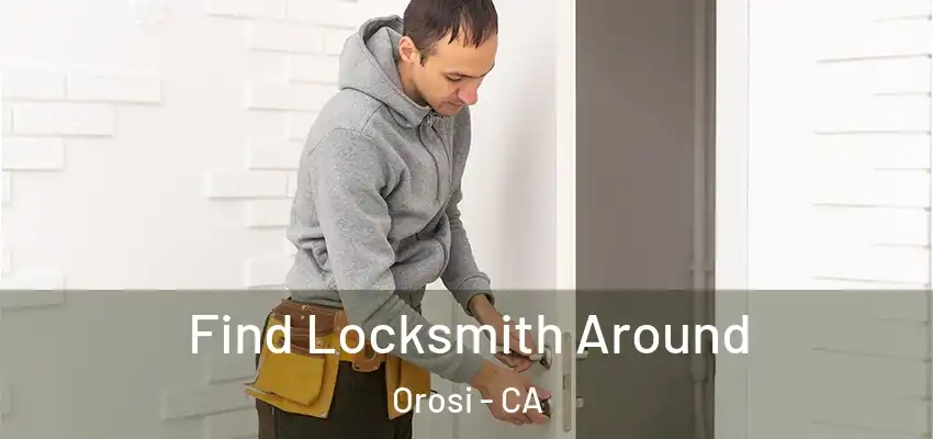 Find Locksmith Around Orosi - CA