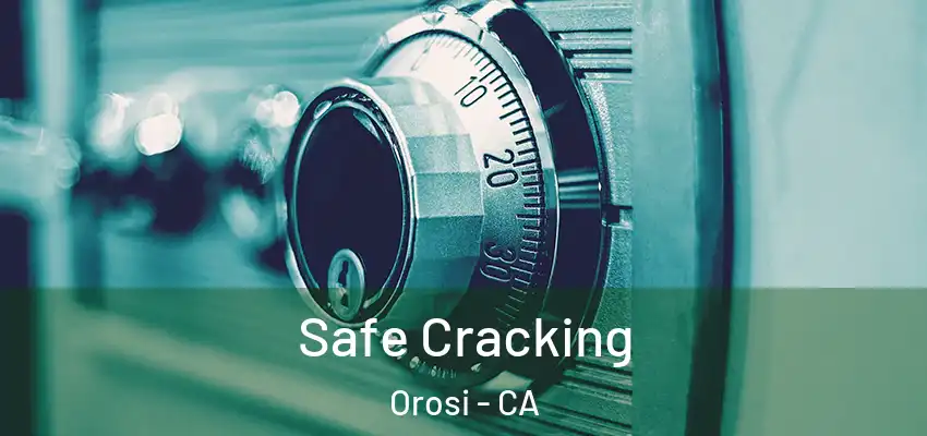 Safe Cracking Orosi - CA