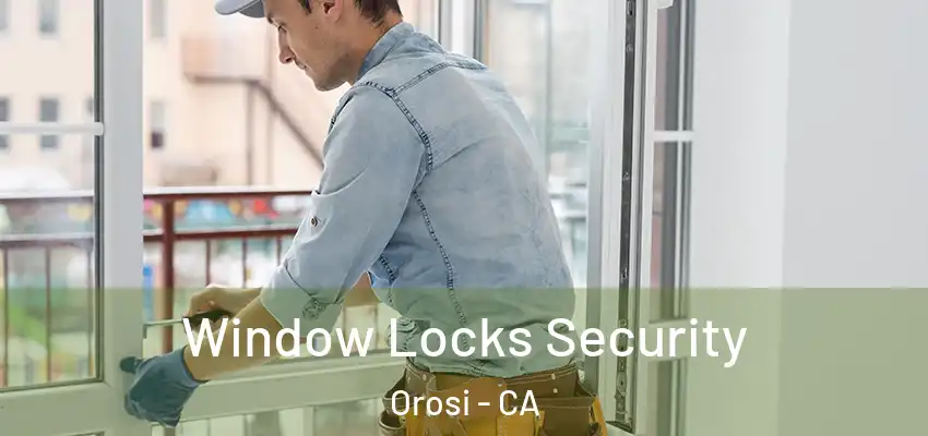 Window Locks Security Orosi - CA